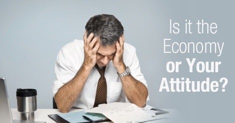 Is it the Economy or Your Attitude?